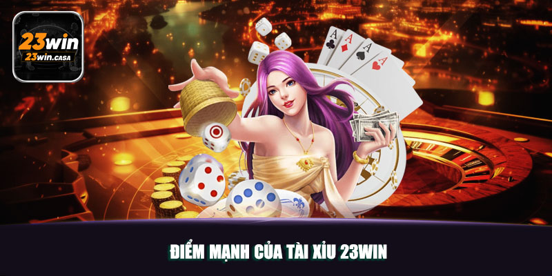 Điểm mạnh của tài xỉu 23win
