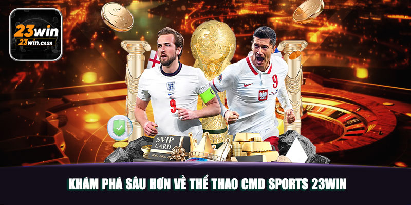 Khám phá sâu hơn về thể thao CMD Sports 23win