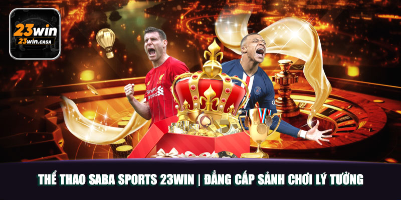 Thể Thao Saba Sports 23win | Đẳng Cấp Sảnh Chơi Lý Tưởng 